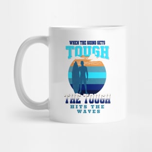 The Tough Surf Waves Inspirational Quote Phrase Text Mug